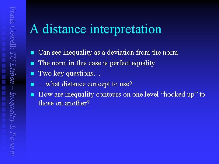 Frank Cowell: TU Lisbon – Inequality & Poverty A distance interpretation n n Can