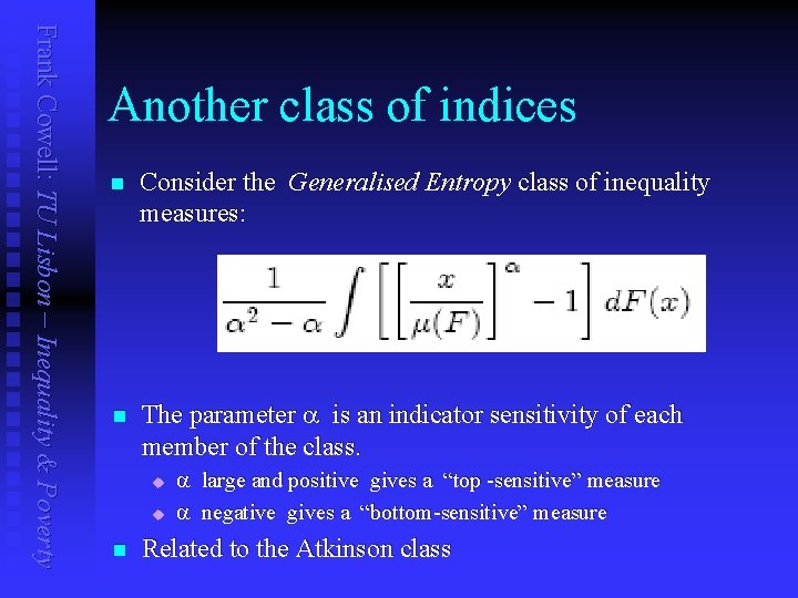 Frank Cowell: TU Lisbon – Inequality & Poverty Another class of indices n Consider