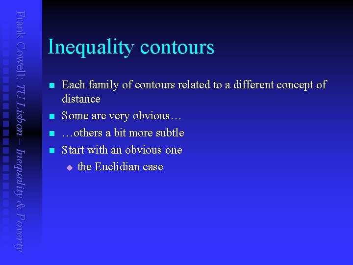 Frank Cowell: TU Lisbon – Inequality & Poverty Inequality contours n n Each family