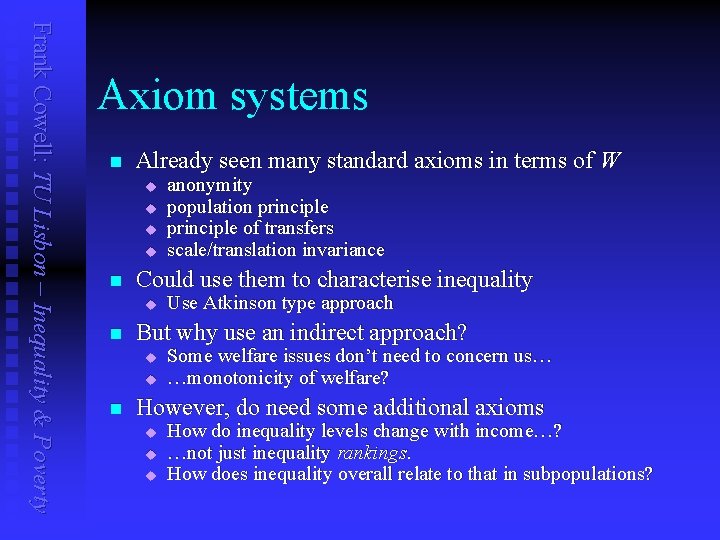 Frank Cowell: TU Lisbon – Inequality & Poverty Axiom systems n Already seen many