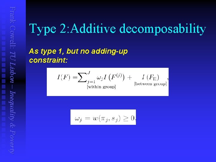 Frank Cowell: TU Lisbon – Inequality & Poverty Type 2: Additive decomposability As type