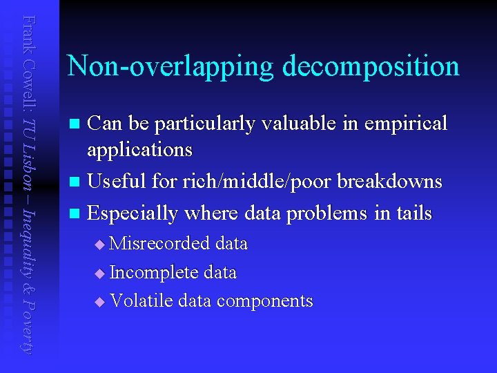 Frank Cowell: TU Lisbon – Inequality & Poverty Non-overlapping decomposition Can be particularly valuable