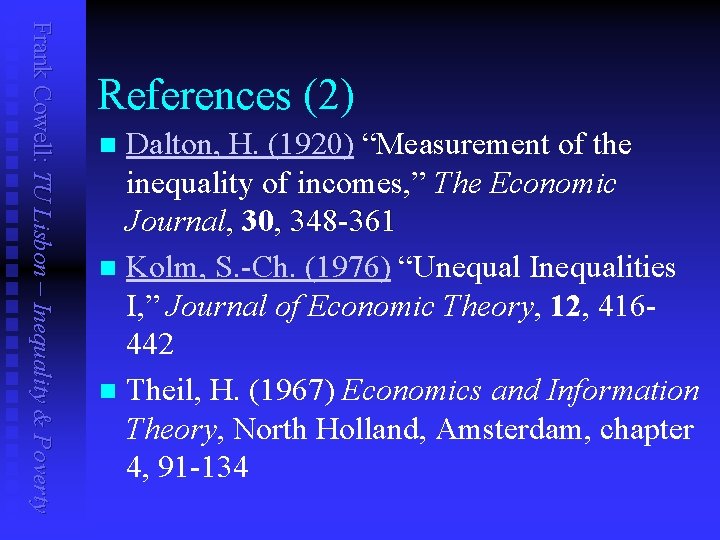 Frank Cowell: TU Lisbon – Inequality & Poverty References (2) Dalton, H. (1920) “Measurement