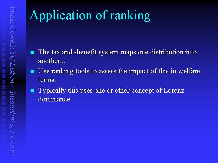 Frank Cowell: TU Lisbon – Inequality & Poverty Application of ranking n n n