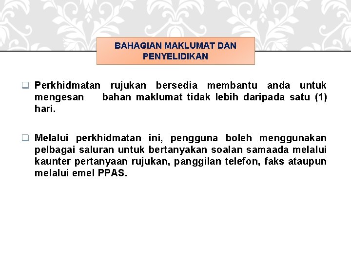 BAHAGIAN MAKLUMAT DAN PENYELIDIKAN q Perkhidmatan rujukan bersedia membantu anda untuk mengesan bahan maklumat