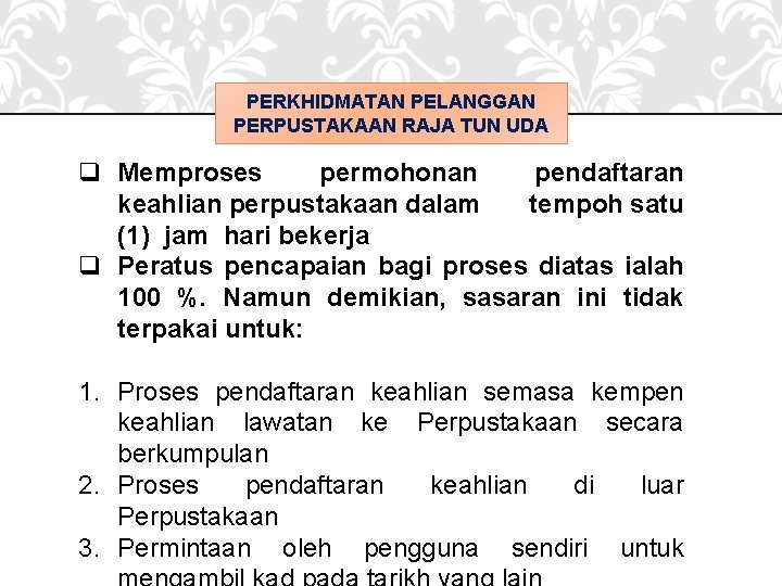 PERKHIDMATAN PELANGGAN PERPUSTAKAAN RAJA TUN UDA q Memproses permohonan pendaftaran keahlian perpustakaan dalam tempoh