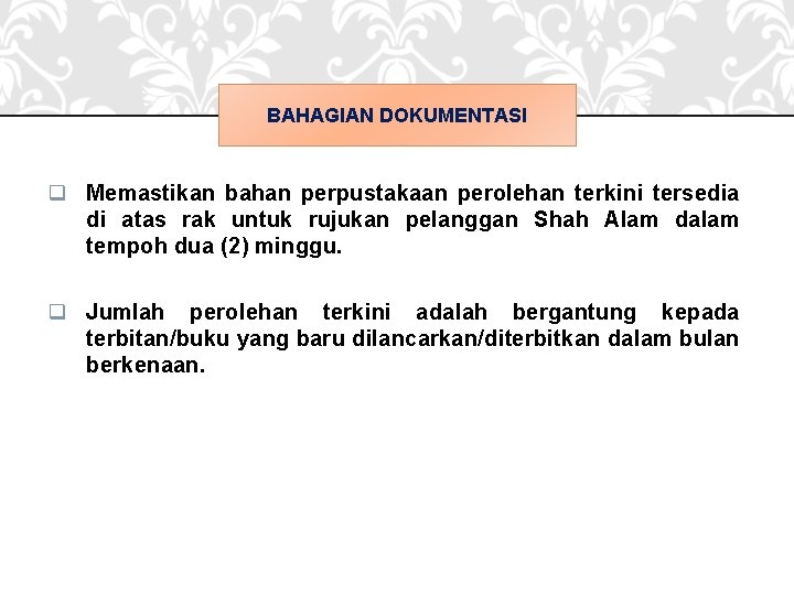 BAHAGIAN DOKUMENTASI q Memastikan bahan perpustakaan perolehan terkini tersedia di atas rak untuk rujukan