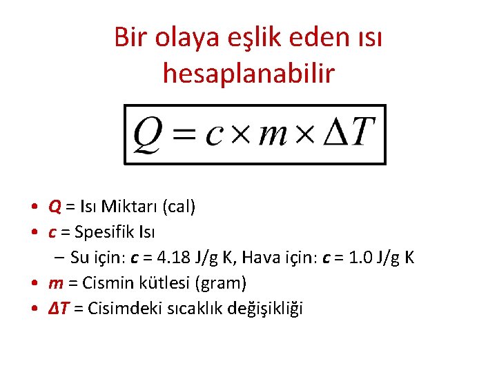 Bir olaya eşlik eden ısı hesaplanabilir • Q = Isı Miktarı (cal) • c