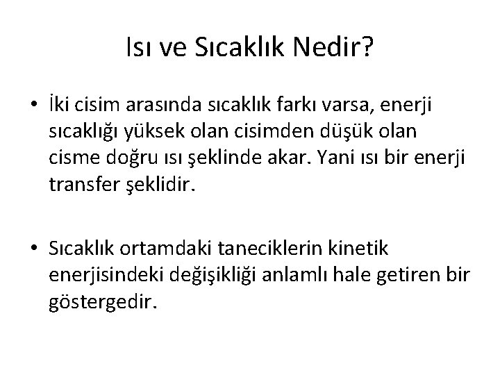 Isı ve Sıcaklık Nedir? • İki cisim arasında sıcaklık farkı varsa, enerji sıcaklığı yüksek