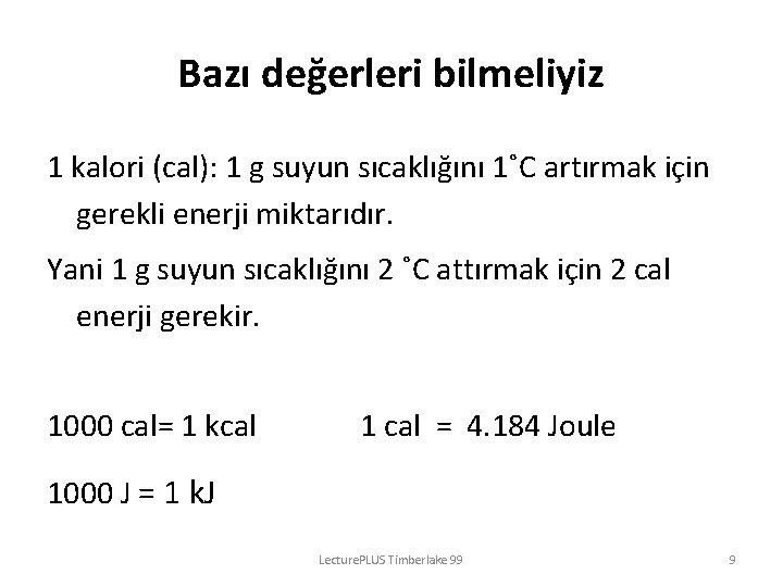 Bazı değerleri bilmeliyiz 1 kalori (cal): 1 g suyun sıcaklığını 1˚C artırmak için gerekli