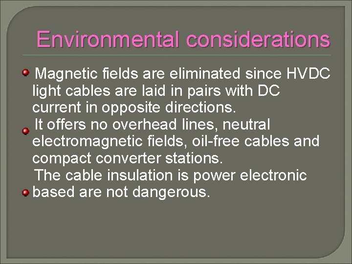 Environmental considerations Magnetic fields are eliminated since HVDC light cables are laid in pairs