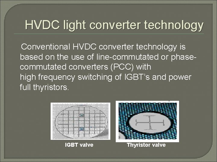 HVDC light converter technology Conventional HVDC converter technology is based on the use of