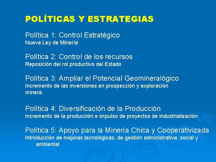 POLÍTICAS Y ESTRATEGIAS Política 1: Control Estratégico Nueva Ley de Minería Política 2: Control