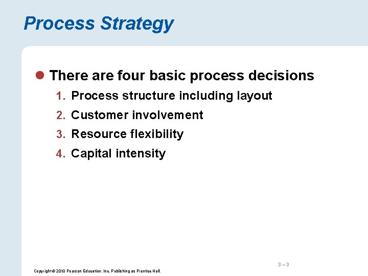 Process Strategy l There are four basic process decisions 1. Process structure including layout