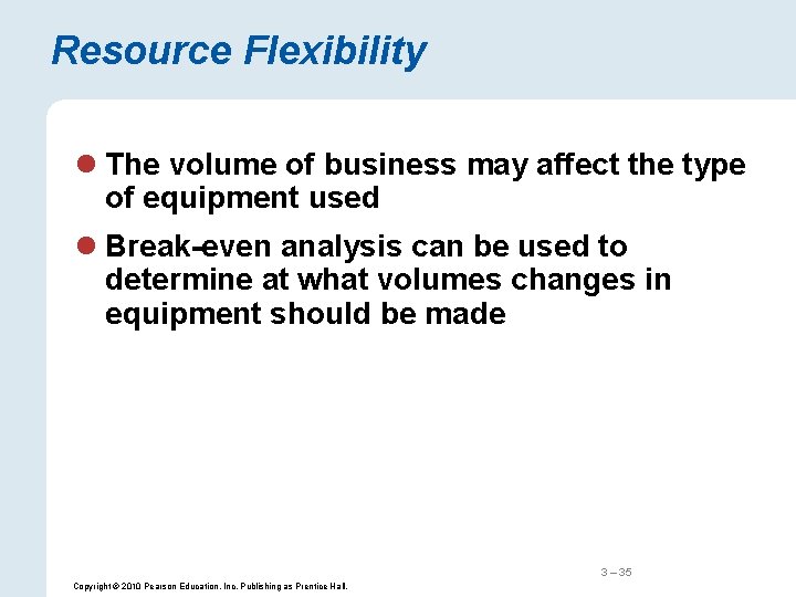 Resource Flexibility l The volume of business may affect the type of equipment used
