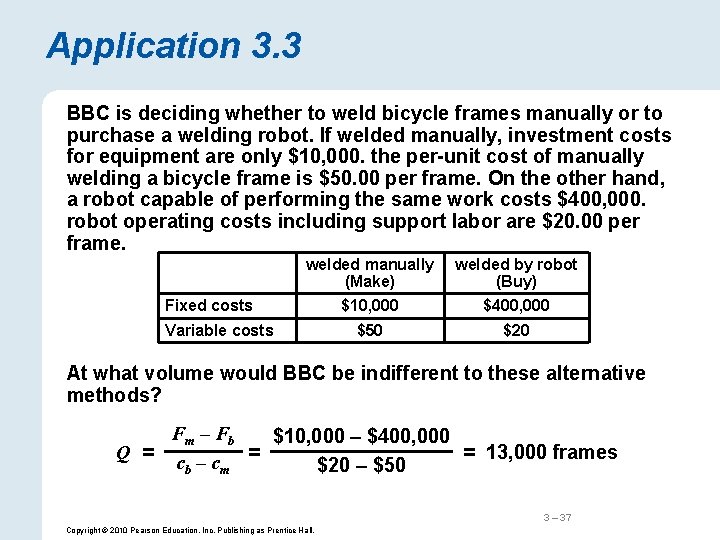 Application 3. 3 BBC is deciding whether to weld bicycle frames manually or to