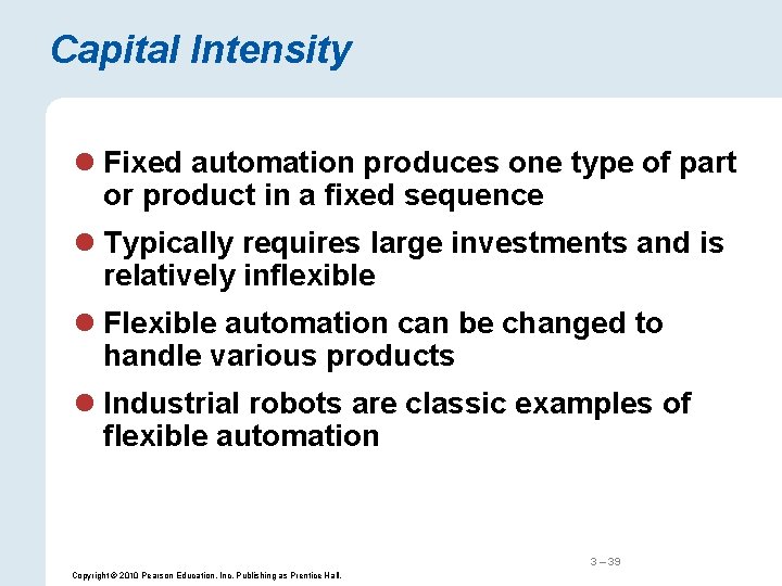 Capital Intensity l Fixed automation produces one type of part or product in a