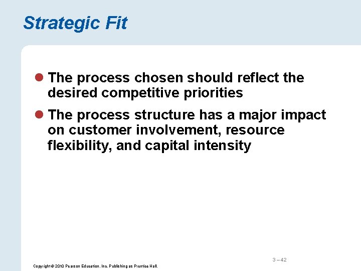 Strategic Fit l The process chosen should reflect the desired competitive priorities l The