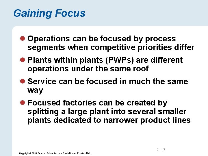 Gaining Focus l Operations can be focused by process segments when competitive priorities differ