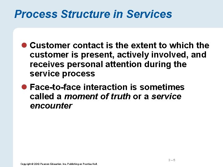 Process Structure in Services l Customer contact is the extent to which the customer