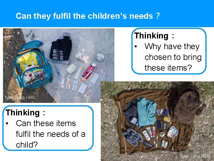 Can they fulfil the children’s needs？ Thinking： • Why have they chosen to bring