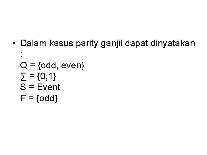  • Dalam kasus parity ganjil dapat dinyatakan : Q = {odd, even} ∑