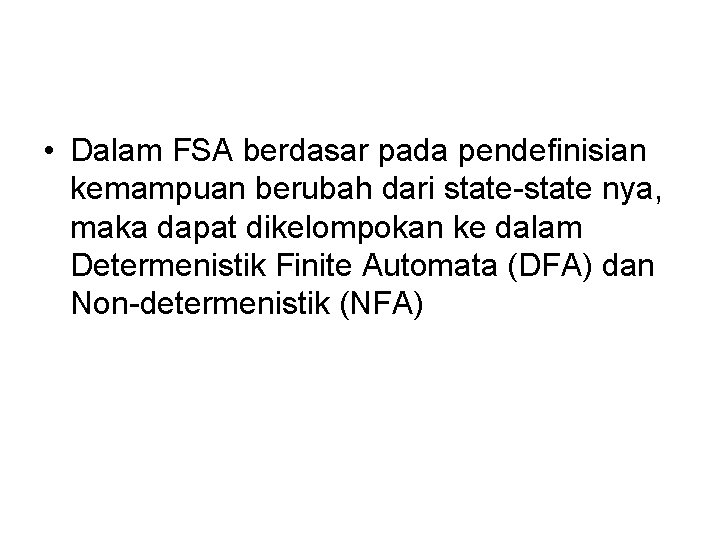  • Dalam FSA berdasar pada pendefinisian kemampuan berubah dari state-state nya, maka dapat