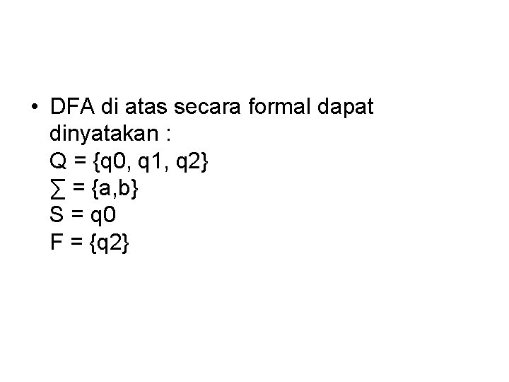  • DFA di atas secara formal dapat dinyatakan : Q = {q 0,