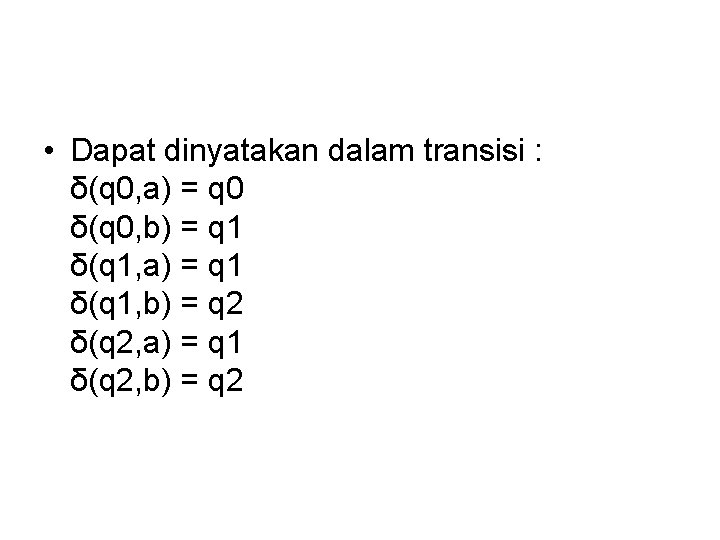  • Dapat dinyatakan dalam transisi : δ(q 0, a) = q 0 δ(q