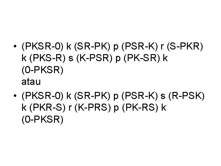  • (PKSR-0) k (SR-PK) p (PSR-K) r (S-PKR) k (PKS-R) s (K-PSR) p