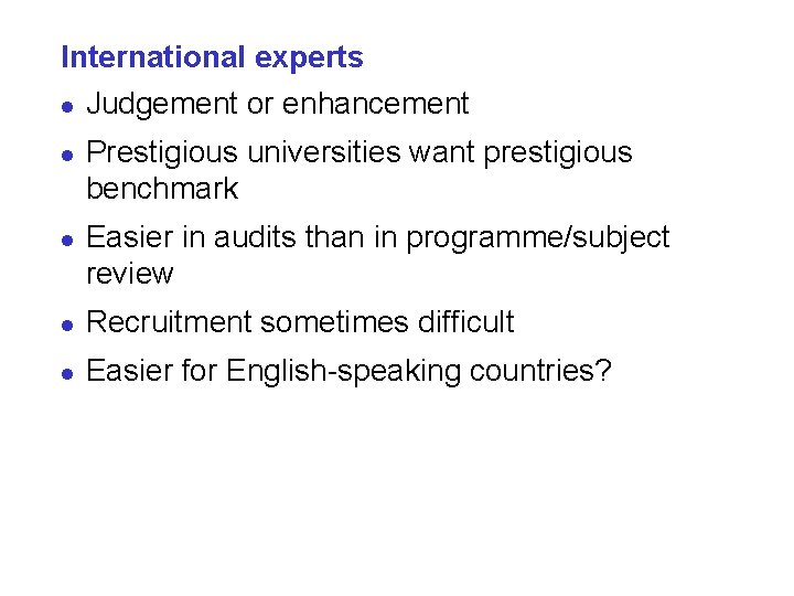 International experts l Judgement or enhancement l l Prestigious universities want prestigious benchmark Easier