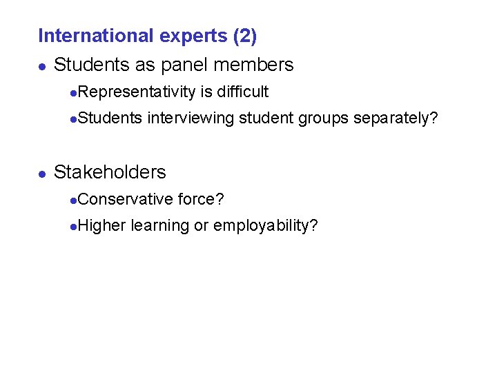 International experts (2) l Students as panel members l l Representativity is difficult l