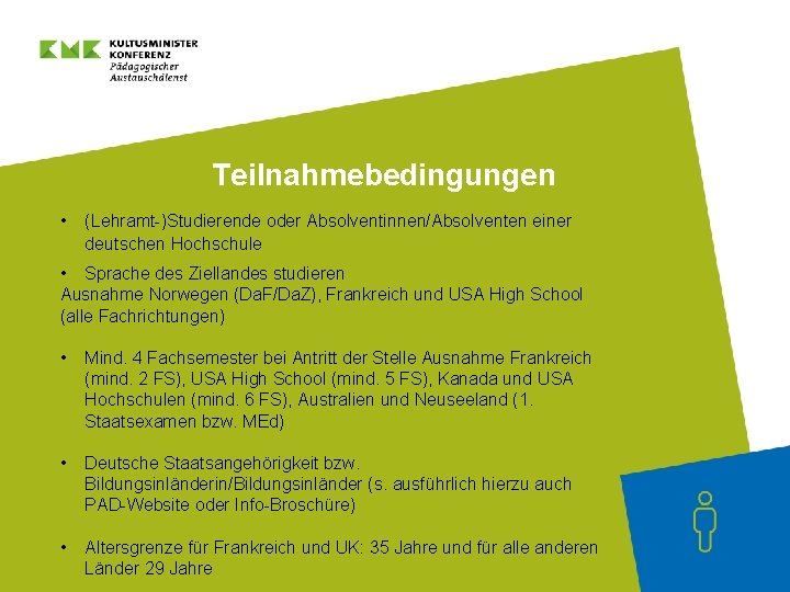 Teilnahmebedingungen • (Lehramt-)Studierende oder Absolventinnen/Absolventen einer deutschen Hochschule • Sprache des Ziellandes studieren Ausnahme