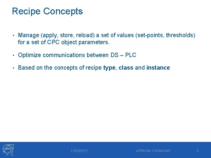 Recipe Concepts • Manage (apply, store, reload) a set of values (set-points, thresholds) for
