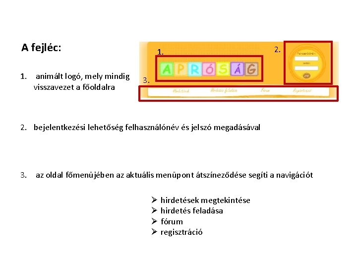 A fejléc: 1. animált logó, mely mindig visszavezet a főoldalra 1. 2. 3. 2.