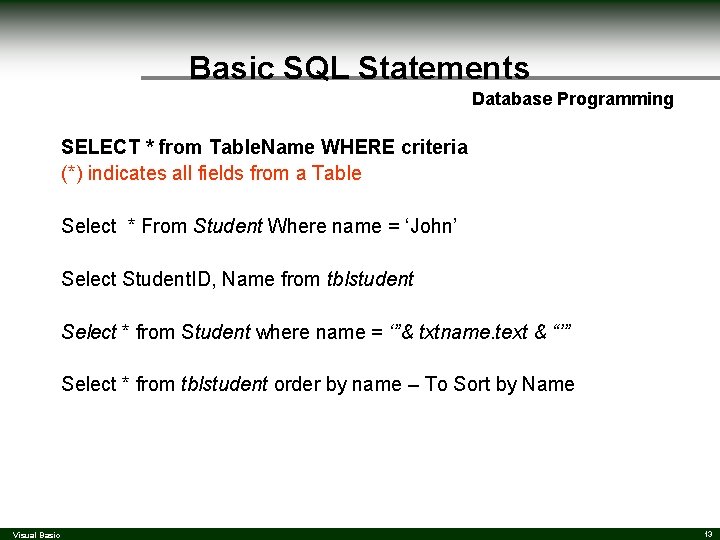 Basic SQL Statements Database Programming SELECT * from Table. Name WHERE criteria (*) indicates Basic SQL Statements Database Programming SELECT * from Table. Name WHERE criteria (*) indicates