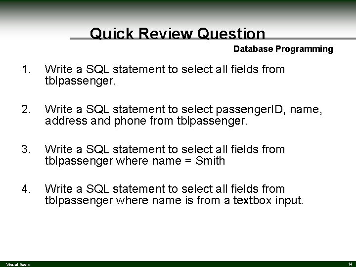 Quick Review Question Database Programming 1. Write a SQL statement to select all fields Quick Review Question Database Programming 1. Write a SQL statement to select all fields