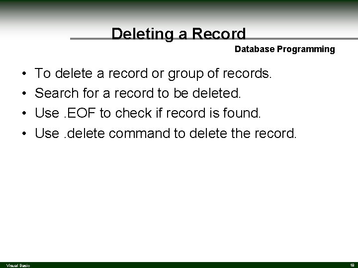 Deleting a Record Database Programming • • Visual Basic To delete a record or Deleting a Record Database Programming • • Visual Basic To delete a record or
