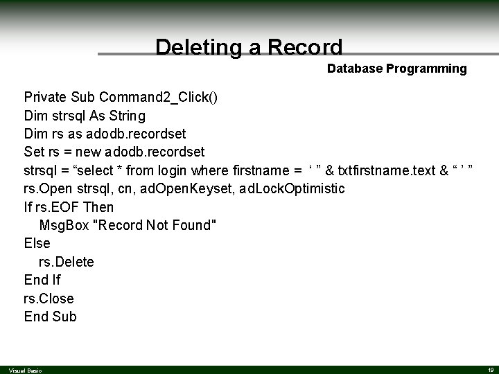 Deleting a Record Database Programming Private Sub Command 2_Click() Dim strsql As String Dim Deleting a Record Database Programming Private Sub Command 2_Click() Dim strsql As String Dim