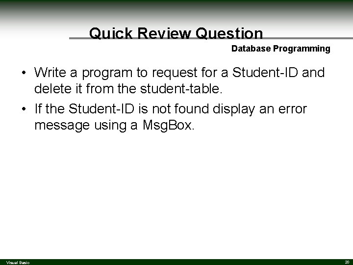 Quick Review Question Database Programming • Write a program to request for a Student-ID Quick Review Question Database Programming • Write a program to request for a Student-ID