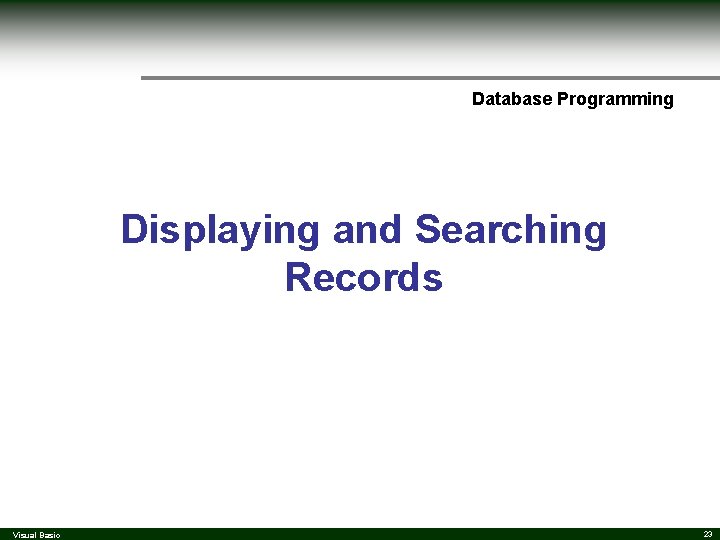 Database Programming Displaying and Searching Records Visual Basic 23 Database Programming Displaying and Searching Records Visual Basic 23