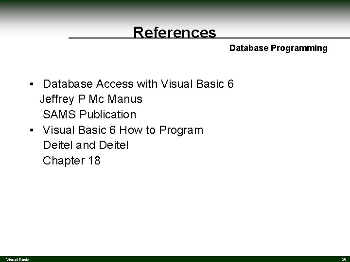 References Database Programming • Database Access with Visual Basic 6 Jeffrey P Mc Manus References Database Programming • Database Access with Visual Basic 6 Jeffrey P Mc Manus