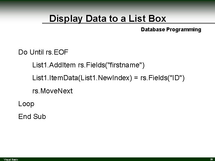 Display Data to a List Box Database Programming Do Until rs. EOF List 1. Display Data to a List Box Database Programming Do Until rs. EOF List 1.