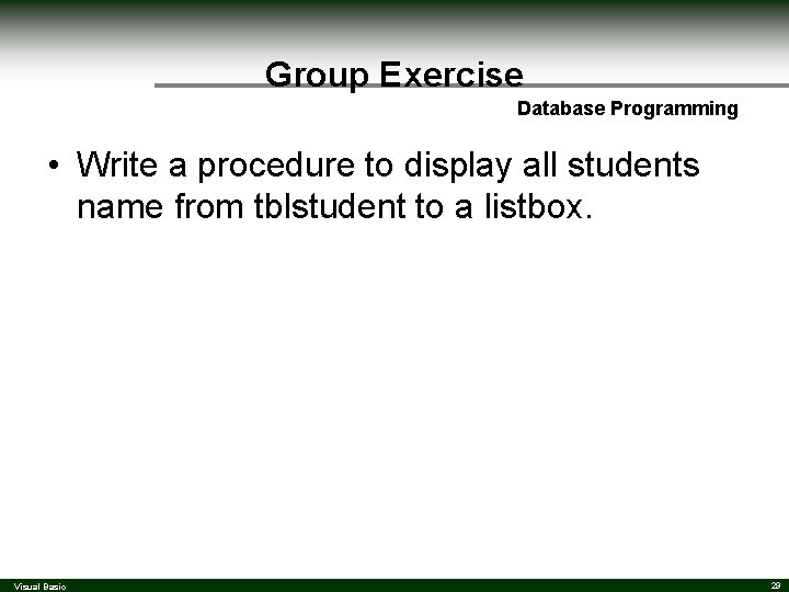 Group Exercise Database Programming • Write a procedure to display all students name from Group Exercise Database Programming • Write a procedure to display all students name from