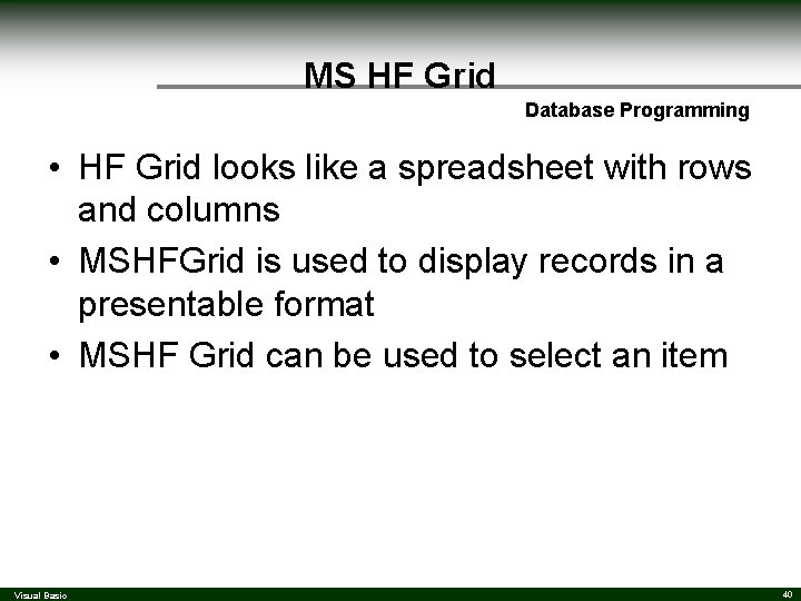 MS HF Grid Database Programming • HF Grid looks like a spreadsheet with rows MS HF Grid Database Programming • HF Grid looks like a spreadsheet with rows