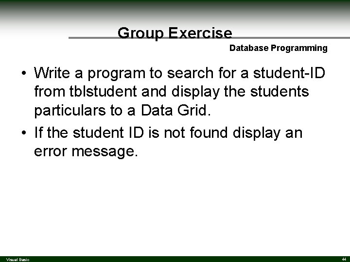 Group Exercise Database Programming • Write a program to search for a student-ID from Group Exercise Database Programming • Write a program to search for a student-ID from