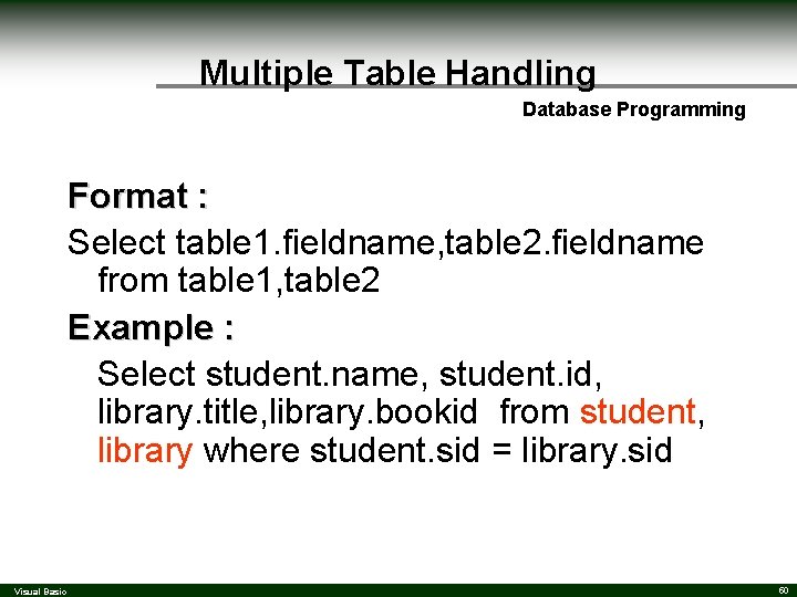 Multiple Table Handling Database Programming Format : Select table 1. fieldname, table 2. fieldname Multiple Table Handling Database Programming Format : Select table 1. fieldname, table 2. fieldname