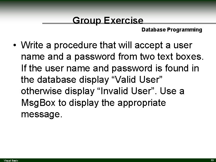 Group Exercise Database Programming • Write a procedure that will accept a user name Group Exercise Database Programming • Write a procedure that will accept a user name