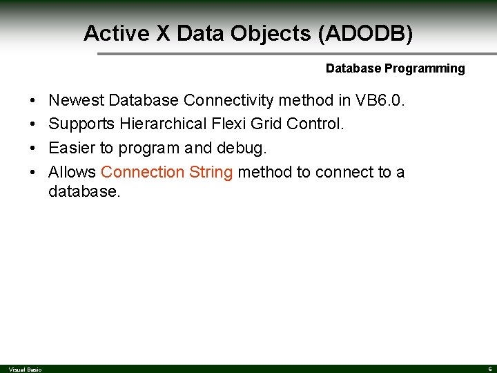 Active X Data Objects (ADODB) Database Programming • • Visual Basic Newest Database Connectivity Active X Data Objects (ADODB) Database Programming • • Visual Basic Newest Database Connectivity