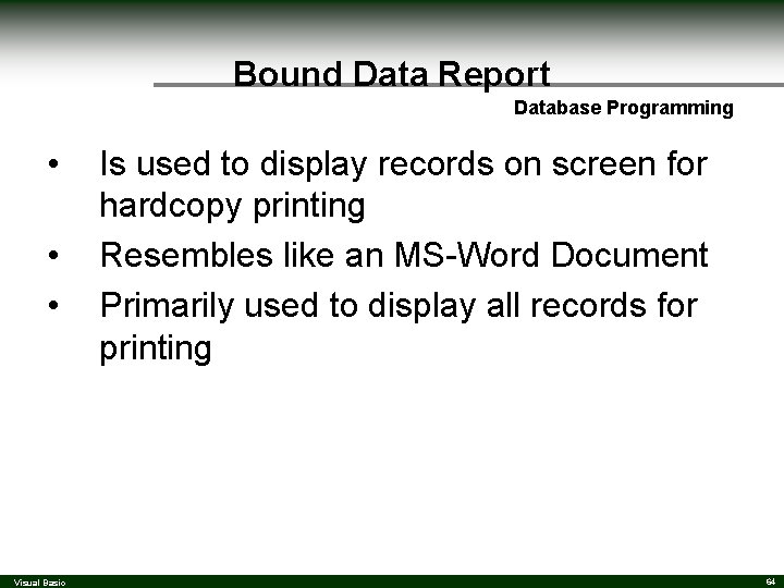 Bound Data Report Database Programming • • • Visual Basic Is used to display Bound Data Report Database Programming • • • Visual Basic Is used to display